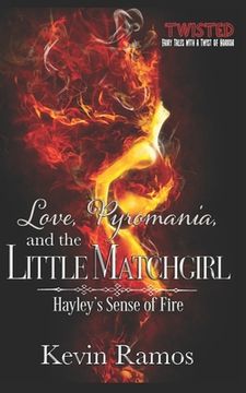 portada Love, Pyromania, and the Little Matchgirl: Hayley's Sense of Fire (en Inglés)