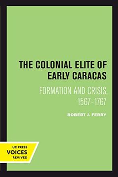 portada The Colonial Elite of Early Caracas: Formation and Crisis, 1567-1767 (en Inglés)