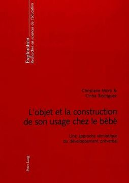 portada L'Objet Et La Construction de Son Usage Chez Le Bébé: Une Approche Sémiotique Du Développement Préverbal (en Francés)