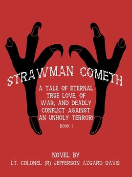 portada "Strawman Cometh!": A Tale of Eternal True Love, of War, and Deadly Conflict Against an Unholy Terror! Book I (en Inglés)