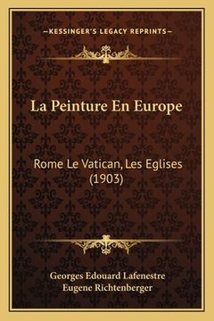 portada La Peinture En Europe: Rome Le Vatican, Les Eglises (1903) (en Francés)