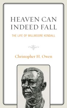 portada Heaven Can Indeed Fall: The Life of Willmoore Kendall (en Inglés)