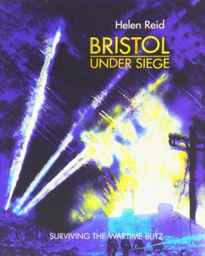portada Bristol Under Siege: Surviving the Wartime Blitz (en Inglés)