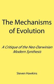 portada the mechanisms of evolution: a critique of the neo-darwinian modern synthesis (en Inglés)