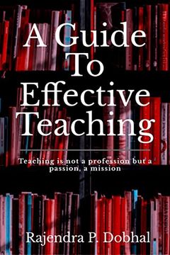 portada A Guide to Effective Teaching: Teaching is not a Profession but a Passion, a Misson (en Inglés)