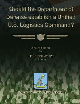portada Should the Department of Defense Establish a Unified U.S. Logistics Command? (en Inglés)