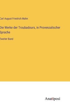 portada Die Werke der Troubadours, in Provenzalischer Sprache: Zweiter Band (en Alemán)