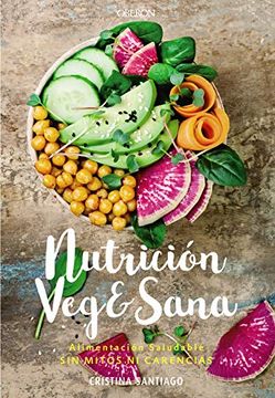 Libro Nutrición Veg&Sana. Alimentación Saludable sin Mitos ni Carencias,  Cristina Santiago Prieto, ISBN 9788441541726. Comprar en Buscalibre