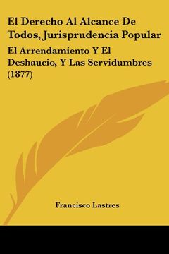 portada El Derecho al Alcance de Todos, Jurisprudencia Popular: El Arrendamiento y el Deshaucio, y las Servidumbres (1877)
