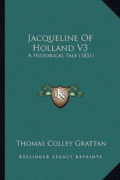 portada jacqueline of holland v3: a historical tale (1831) (in English)