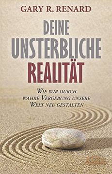 portada Deine unsterbliche Realität: Wie wir durch wahre Vergebung unsere Welt neu gestalten (in German)