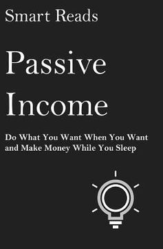 portada Passive Income: Do What You Want When You Want and Make Money While You Sleep