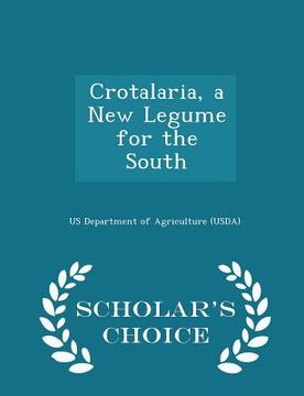 portada Crotalaria, a New Legume for the South - Scholar's Choice Edition (en Inglés)
