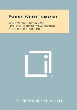 portada paddle-wheel inboard: some of the history of ocklawaha river steamboating and of the hart line (en Inglés)