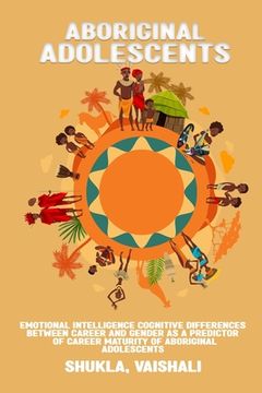portada Emotional intelligence cognitive differences between career and gender as a predictor of career maturity of Aboriginal adolescents (en Inglés)
