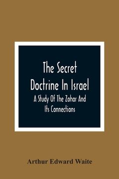 portada The Secret Doctrine in Israel; A Study of the Zohar and its Connections 