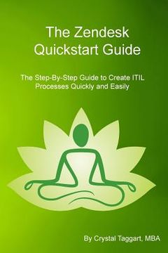 portada Zendesk Quickstart Guide: The Step-By-Step Guide to Create ITIL Processes Quickly and Easily (en Inglés)