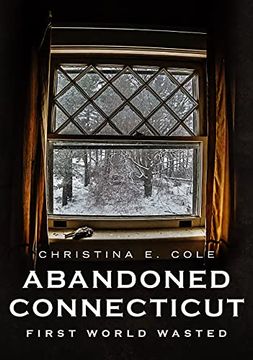 portada Abandoned Connecticut: First World Wasted (America Through Time) (en Inglés)