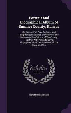 portada Portrait and Biographical Album of Sumner County, Kansas: Containing Full Page Portraits and Biographical Sketches of Prominent and Representative Cit (in English)
