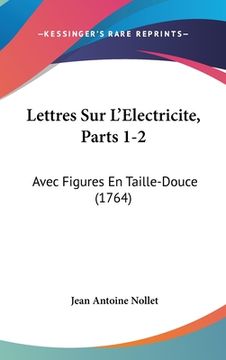 portada Lettres Sur L'Electricite, Parts 1-2: Avec Figures En Taille-Douce (1764) (in French)