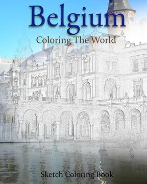 portada Belgium Coloring the World: Sketch Coloring Book (en Inglés)