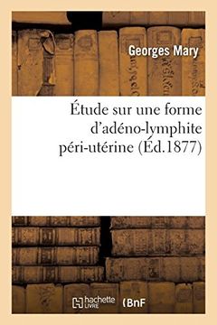 portada Étude sur une Forme D'adéno-Lymphite Péri-Utérine (Sciences) (en Francés)
