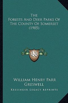 portada the forests and deer parks of the county of somerset (1905)