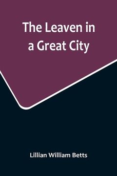 portada The Leaven in a Great City (in English)