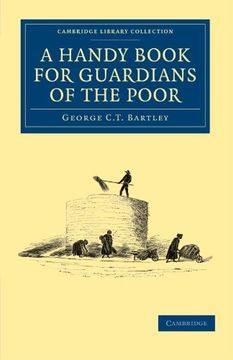 portada A Handy Book for Guardians of the Poor: Being a Complete Manual of the Duties of the Office, the Treatment of Typical Cases, With Practical Examples. - British and Irish History, 19Th Century) (en Inglés)