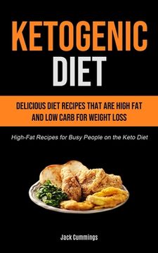 portada Ketogenic Diet: Delicious Diet Recipes That are High fat and low Carb for Weight Loss (High-Fat Recipes for Busy People on the Keto Diet) (in English)