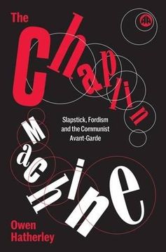 portada The Chaplin Machine: Slapstick, Fordism and the International Communist Avant-Garde (en Inglés)