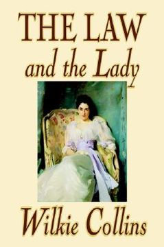 portada The Law and the Lady by Wilkie Collins, Fiction, Classics, Mystery & Detective, Women Sleuths (en Inglés)
