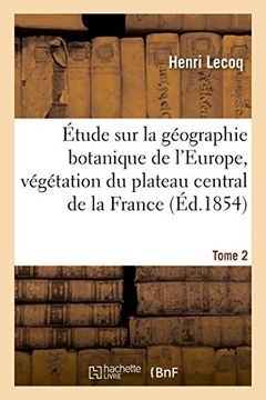 portada Etude Sur La Geographie Botanique de L'Europe, Vegetation Du Plateau Central de La France Tome 2 (Sciences) (French Edition)