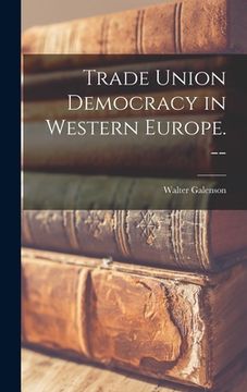 portada Trade Union Democracy in Western Europe. -- (in English)