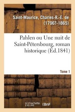 portada Pahlen Ou Une Nuit de Saint-Pétersbourg, Roman Historique. Tome 1 (in French)