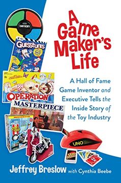 portada A Game Maker'S Life: A Hall of Fame Game Inventor and Executive Tells the Inside Story of the toy Industry (en Inglés)