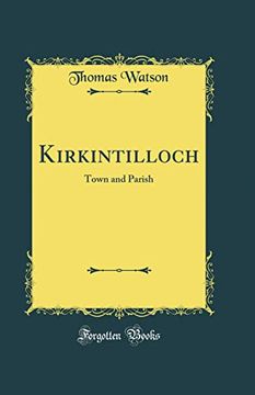 portada Kirkintilloch: Town and Parish (Classic Reprint) (in English)