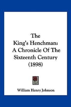 portada the king's henchman: a chronicle of the sixteenth century (1898) (in English)