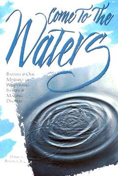 portada come to the waters: baptism & our ministry of welcoming seekers & making disciples (en Inglés)