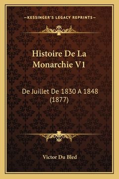 portada Histoire De La Monarchie V1: De Juillet De 1830 A 1848 (1877) (in French)