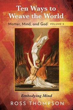 portada Ten Ways to Weave the World: Matter, Mind, and God, Volume 2