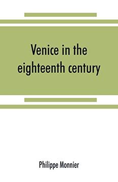 portada Venice in the Eighteenth Century From the French of Philippe Monnier (in English)