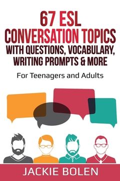 portada 67 ESL Conversation Topics with Questions, Vocabulary, Writing Prompts & More: For Teenagers and Adults