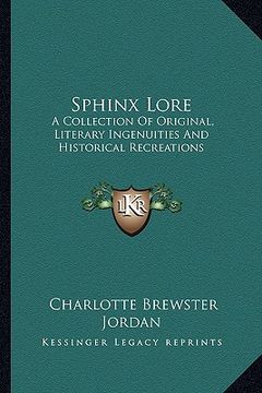 portada sphinx lore: a collection of original, literary ingenuities and historical recreations (en Inglés)
