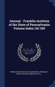 portada Journal - Franklin Institute of the State of Pennsylvania Volume Index 141-160 (en Inglés)