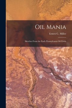 portada Oil Mania; Sketches From the Early Pennsylvania Oil Fields