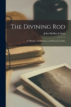 portada The Divining Rod: Its History, Truthfulness, and Practical Utility (en Inglés)