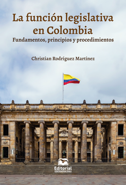 portada La Función Legislativa en Colombia Fundamentos Principios y Procedimientos (in Spanish)