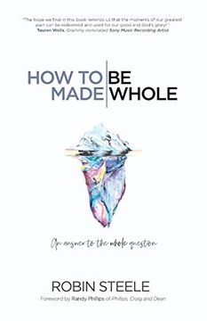 portada How to be Made Whole: An Answer to the Whole Question (en Inglés)