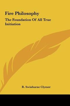 portada fire philosophy: the foundation of all true initiation (en Inglés)
